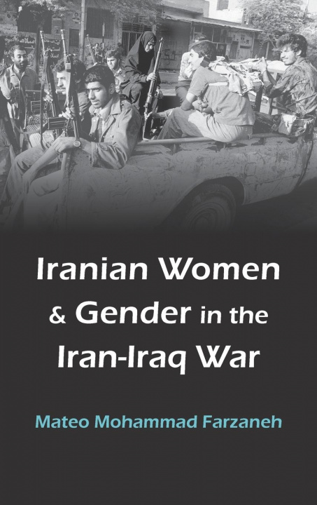 Knjiga Iranian Women and Gender in the Iran-Iraq War FARZANEH