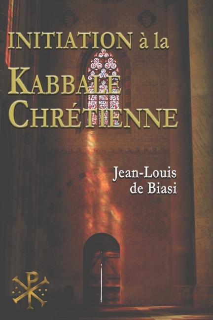 Könyv Initiation ? la Kabbale chrétienne: Le mystérieux héritage de l'Ordre Kabbalistique de la Rose-Croix 