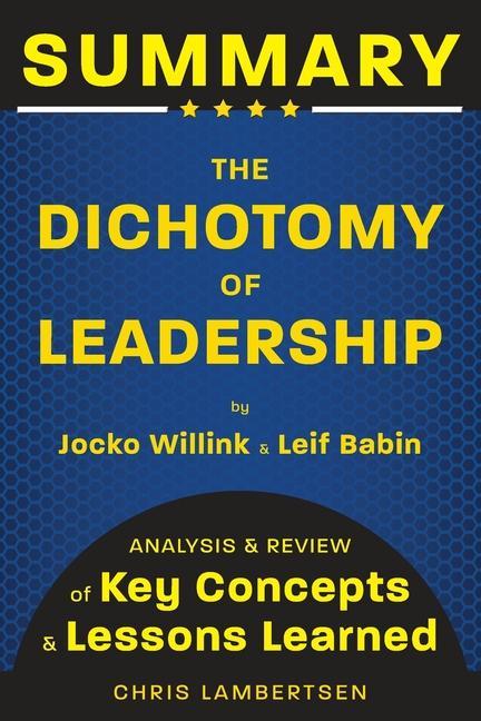 Kniha Summary of The Dichotomy of Leadership: Balancing the Challenges of Extreme Ownership to Lead and Win (Analysis and Review of Key Concepts and Lessons 