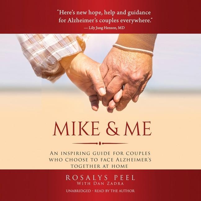 Digital Mike & Me: An Inspiring Guide for Couples Who Choose to Face Alzheimer's Together at Home Rosalys Peel