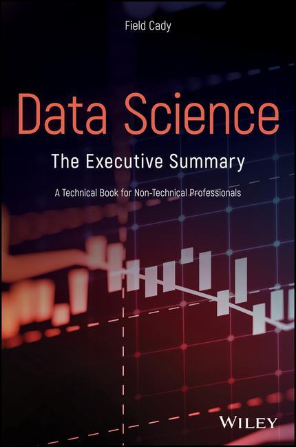 Knjiga Data Science - The Executive Summary - A Technical  Book for Non-Technical Professionals Field Cady