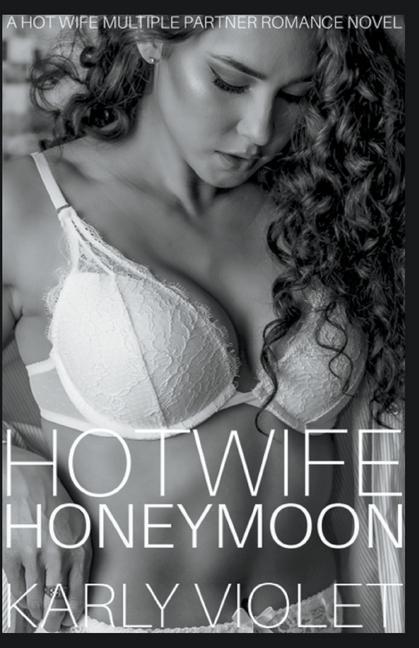 Книга Hotwife Honeymoon - A Hot Wife Multiple Partner Romance Novel 