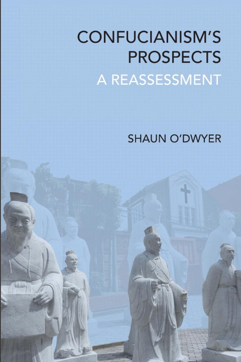 Knjiga Confucianism's Prospects Shaun O'Dwyer