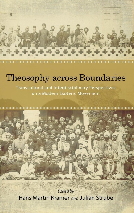 Knjiga Theosophy Across Boundaries: Transcultural and Interdisciplinary Perspectives on a Modern Esoteric Movement Julian Strube