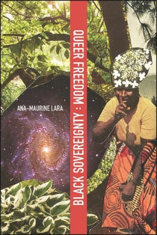 Kniha Queer Freedom: Black Sovereignty Ana-Maurine Lara