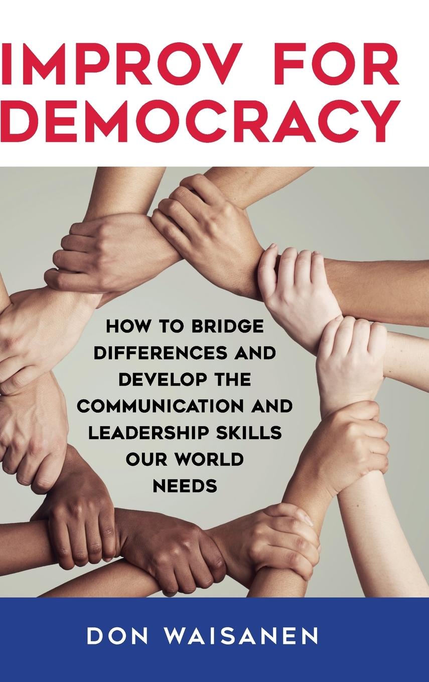 Boek Improv for Democracy: How to Bridge Differences and Develop the Communication and Leadership Skills Our World Needs Don Waisanen