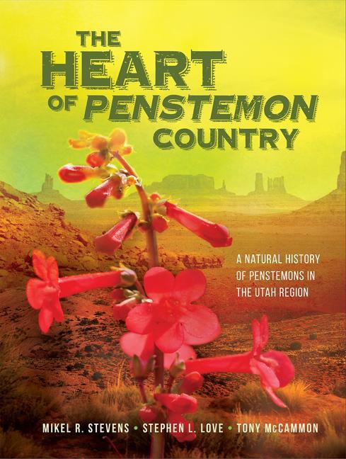 Kniha The Heart of Penstemon Country: A Natural History of Penstemons in the Utah Region Stephen L. Love