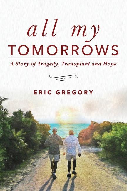 Kniha All My Tomorrows: A Story of Tragedy, Transplant and Hope 