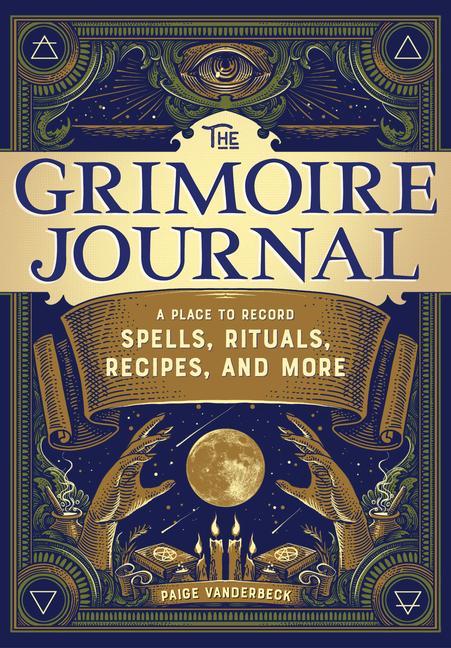 Könyv The Grimoire Journal: A Place to Record Spells, Rituals, Recipes, and More 