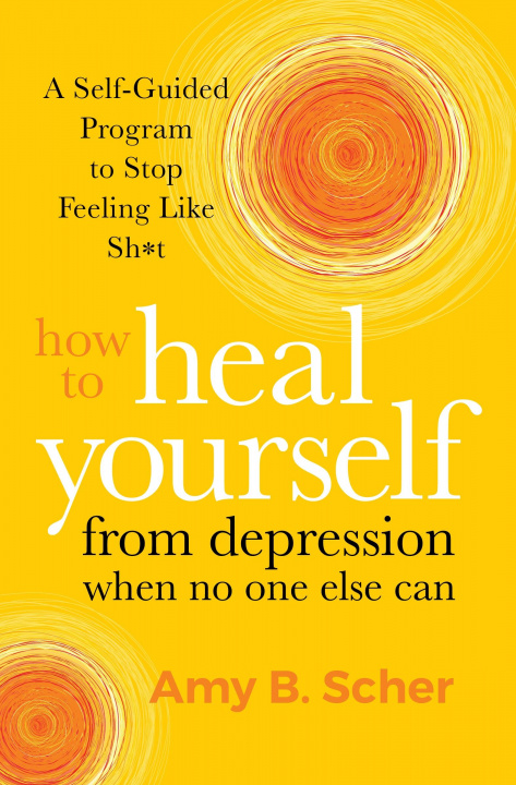 Könyv How to Heal Yourself from Depression When No One Else Can 