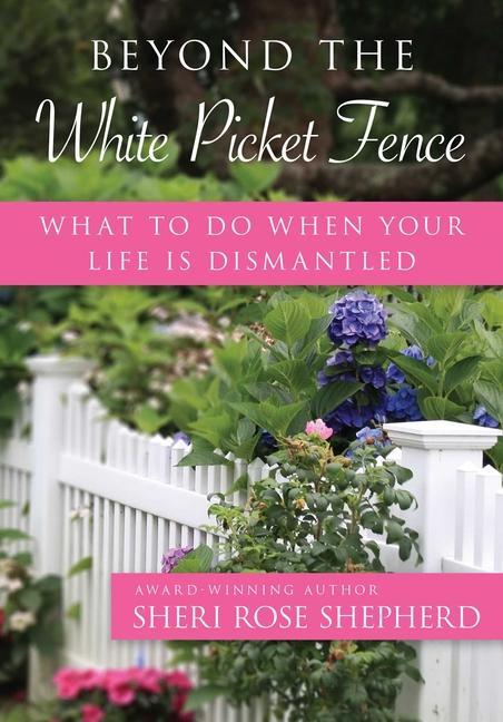 Libro Beyond the White Picket Fence: What to Do When Your Life Is Dismantled 