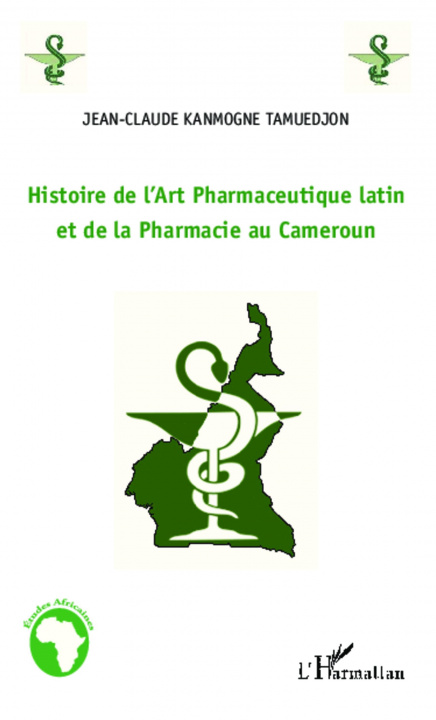 Könyv Histoire de l'Art Pharmaceutique latin et de la Pharmacie au Cameroun 
