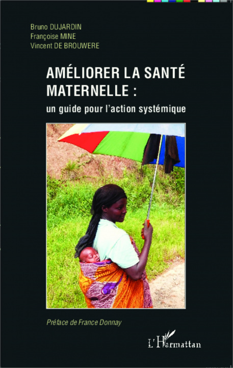 Knjiga Améliorer la santé maternelle : un guide pour l'action systémique Françoise Mine