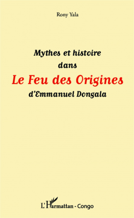 Könyv Mythes et histoire dans Le Feu des Origines d'Emmanuel Dongala 