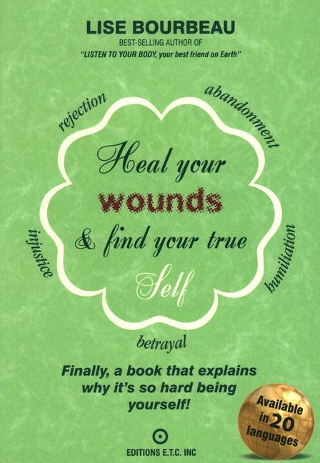 Kniha Heal Your Wounds & Find Your True Self: Finally, a Book That Explains Why It's So Hard Being Yourself! 