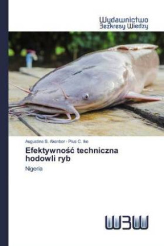 Kniha Efektywno&#347;c techniczna hodowli ryb Pius C. Ike