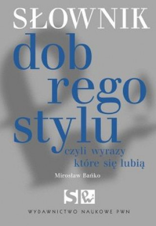 Carte Słownik dobrego stylu czyli wyrazy które się lubią Mirosław Bańko