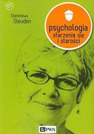 Kniha Psychologia starzenia się i starości Stanisława Steuden