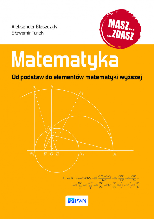Kniha Matematyka od podstaw do elementów matematyki wyższej Aleksander Błaszczyk