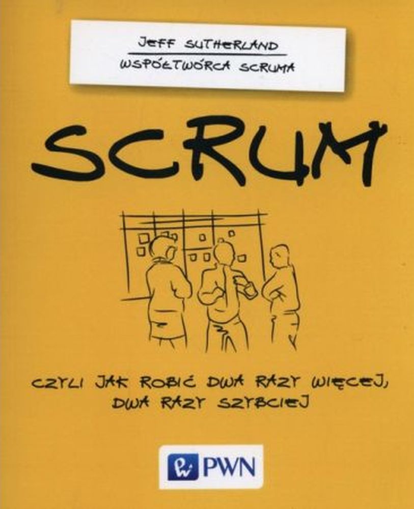 Knjiga Scrum czyli jak robić dwa razy więcej dwa razy szybciej Jeff Sutherland