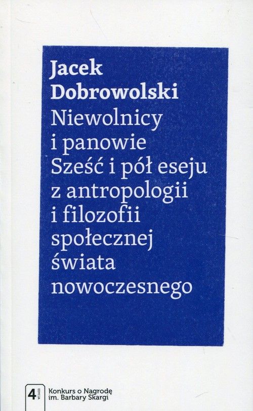 Book Niewolnicy i panowie sześć i pół eseju z antropologii i filozofii społecznej świata nowoczesnego Jacek Dobrowolski