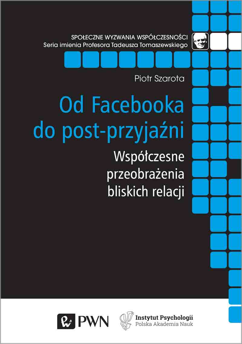 Könyv Od facebooka do post-przyjaźni współczesne przeobrażenia bliskich relacji Piotr Szarota
