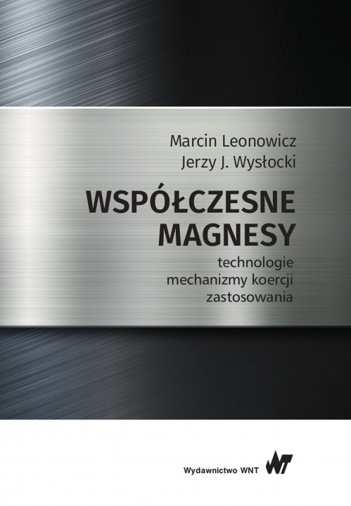 Książka Współczesne magnesy technologie mechanizmy koercji zastosowania Marcin Leonowic