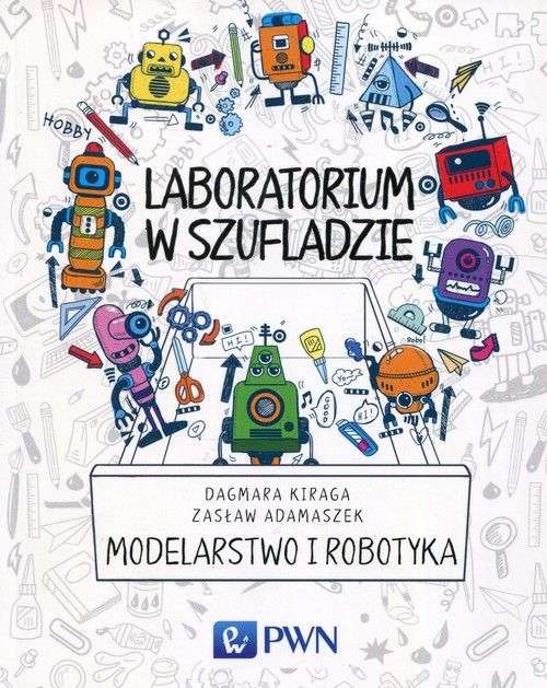 Könyv Modelarstwo i robotyka laboratorium w szufladzie Dagmara Kiraga