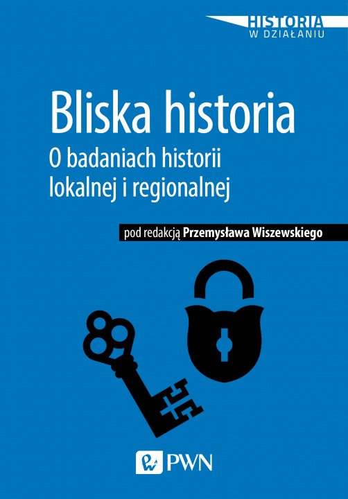 Book Bliska historia o badaniach historii lokalnej i regionalnej Przemysław Wiszewski