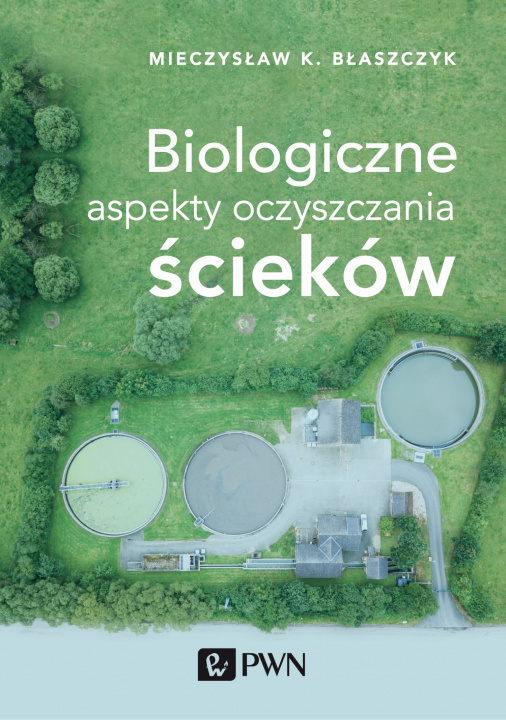 Carte Biologiczne aspekty oczyszczania ścieków Mieczysław Kazimierz Błaszczyk