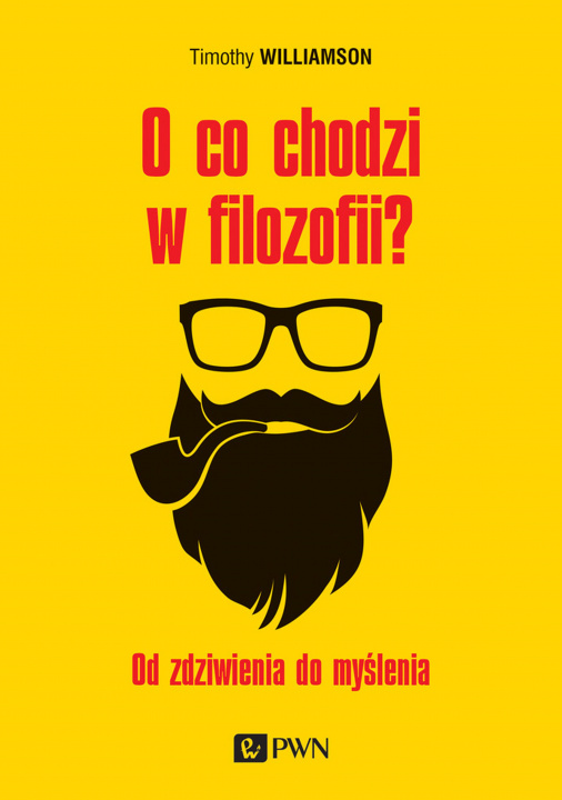 Kniha O co chodzi w filozofii od zdziwienia do myślenia Timothy Williamson