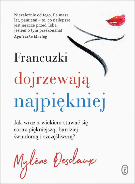 Könyv Francuzki dojrzewają najpiękniej jak wraz z wiekiem stawać się coraz piękniejszą bardziej świadomą i szczęśliwszą Mylene Desclaux