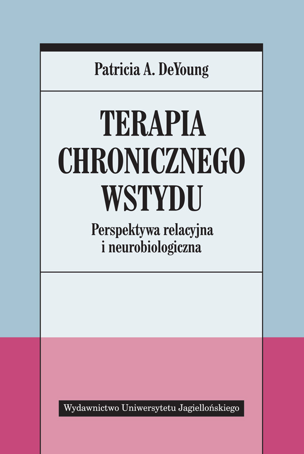 Knjiga Terapia chronicznego wstydu perspektywa relacyjna i neurobiologiczna Patricia A.deyoung
