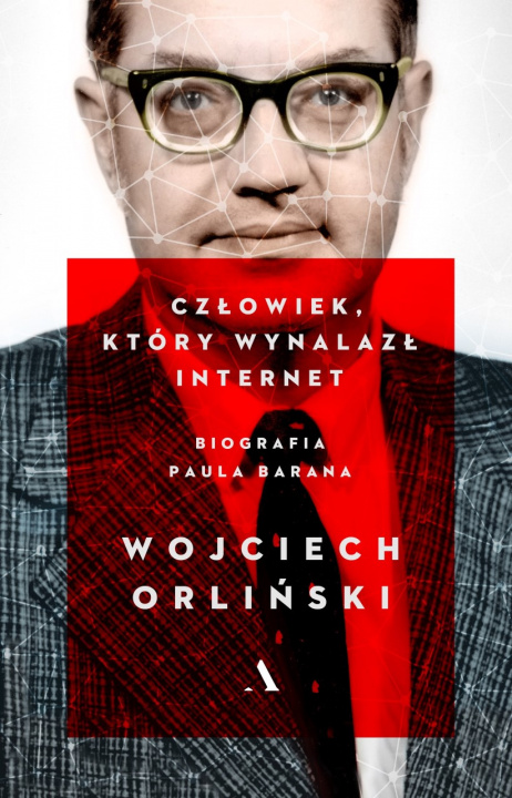 Könyv Człowiek który wynalazł internet biografia paula barana Wojciech Orliński