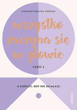 Książka Wszystko zaczyna się w głowie a kończy gdy nie działasz Karolina Cwalina-Stępniak