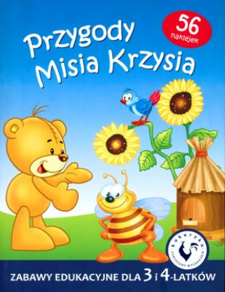 Kniha Przygody misia krzysia zabawy edukacyjne dla 3 i 4 latków Opracowanie Zbiorowe