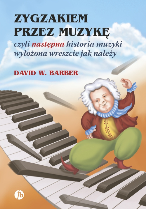 Kniha Zygzakiem przez muzykę czyli następna historia muzyki wyłożona wreszcie jak należy wyd. 3 David W. Barber