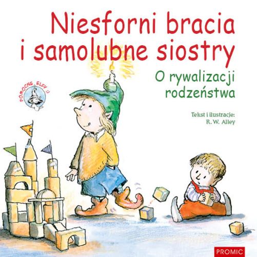 Knjiga Niesforni bracia i samolubne siostry o rywalizacji rodzeństwa. Pomocne elfy R.w. Alley