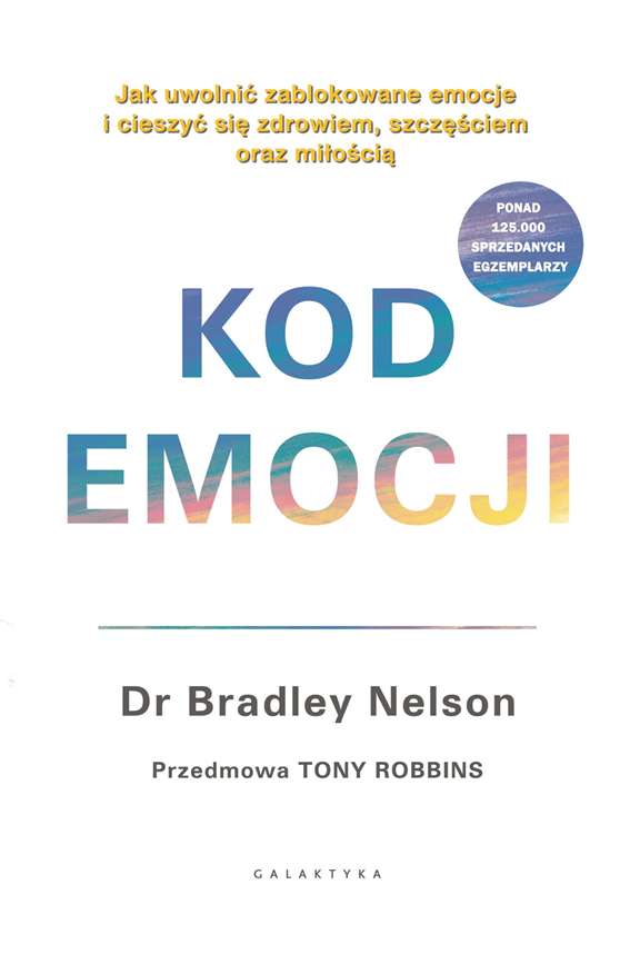 Książka Kod emocji. Jak uwolnić zablokowane emocje i cieszyć się zdrowiem, szczęściem oraz miłością. Bradley Nelson