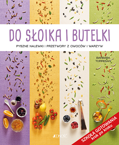 Kniha Do słoika i butelki pyszne nalewki i przetwory z owoców i warzyw Barbara Torresan