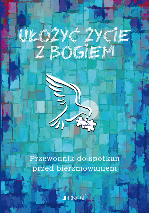 Kniha Ułożyć życie z Bogiem przewodnik do spotkań przed bierzmowaniem Krzysztof Mielnicki