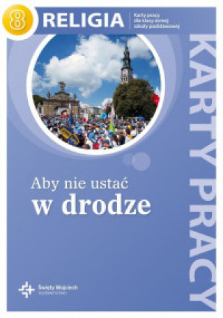 Kniha Religia aby nie ustać w drodze karty pracy dla klasy 8 szkoły podstawowej Jan Szpet