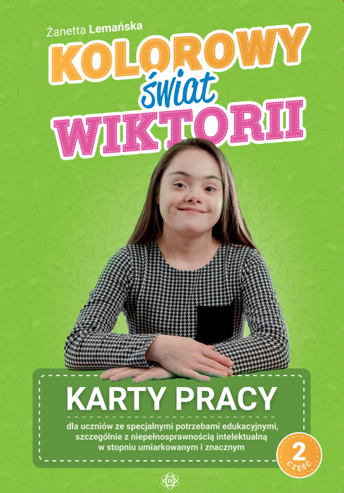 Kniha Kolorowy świat Wiktorii Część 2 Karty pracy dla uczniów ze specjalnymi potrzebami edukacyjnymi, szczególnie z niepełnosprawnością intelektualną w stop Żanetta Lemańska