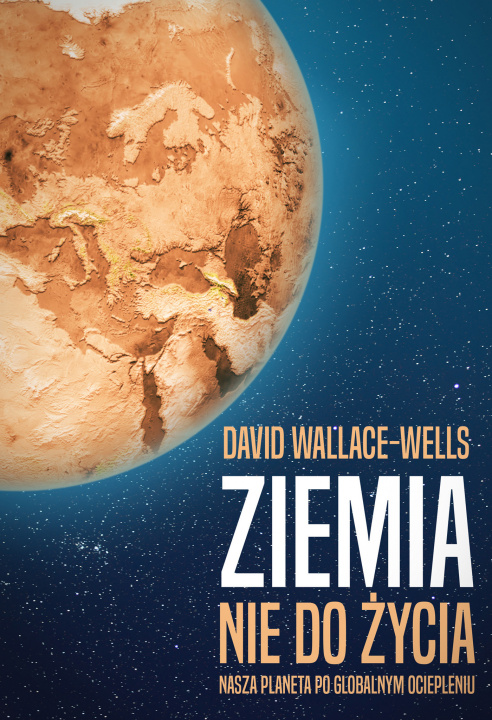 Könyv Ziemia nie do życia nasza planeta po globalnym ociepleniu David Wallace-Wells
