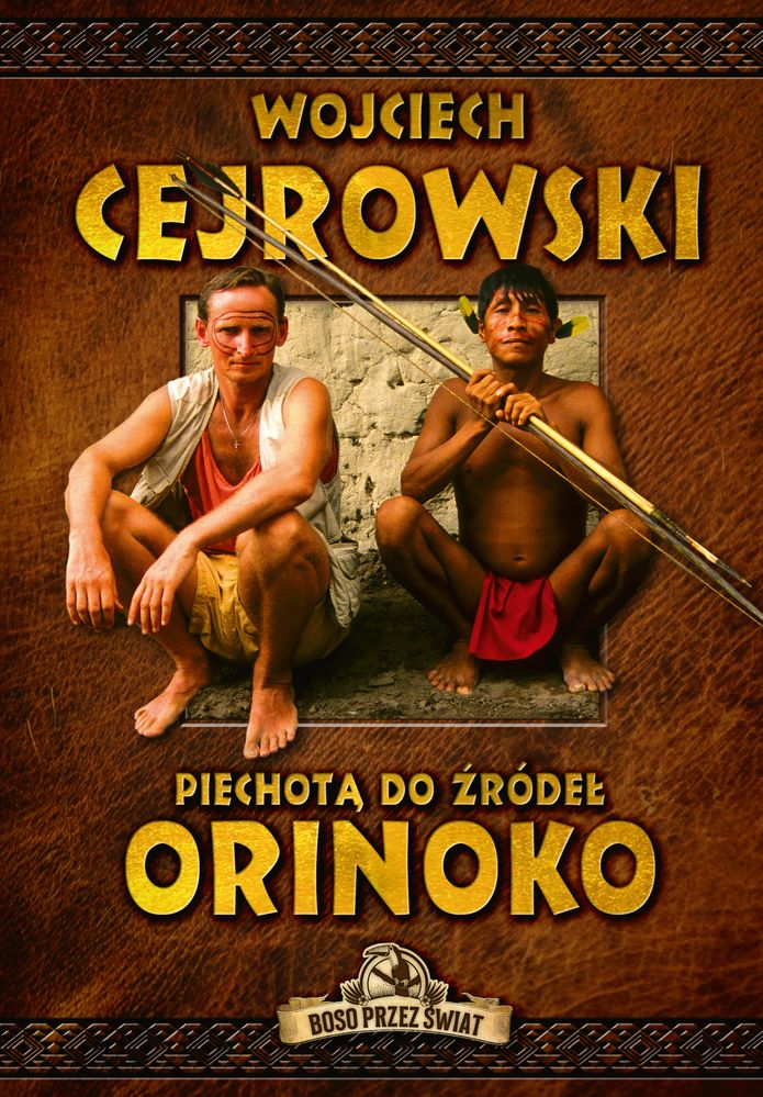 Kniha Piechotą do źródeł Orinoko Wojciech Cejrowski