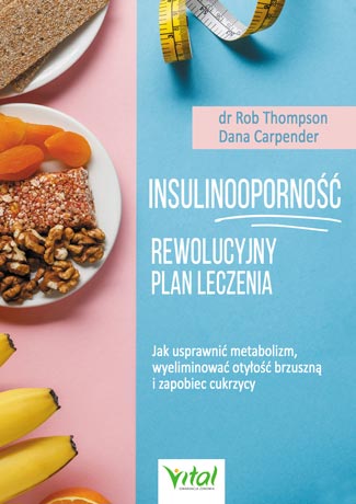 Kniha Insulinooporność rewolucyjny plan leczenia jak usprawnić metabolizm wyeliminować otyłość brzuszną i zapobiec cukrzycy Rob Thompson