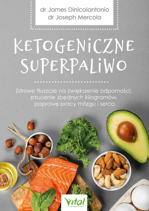Kniha Ketogeniczne superpaliwo. Zdrowe tłuszcze na zwiększenie odporności, zrzucenie zbędnych kilogramów, poprawę pracy mózgu i serca. Najlepsze źródła oraz Joseph Mercola