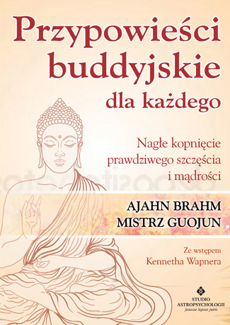 Knjiga Przypowieści buddyjskie dla każdego nagłe kopnięcie prawdziwego szczęścia i mądrości Ajahn Brahm