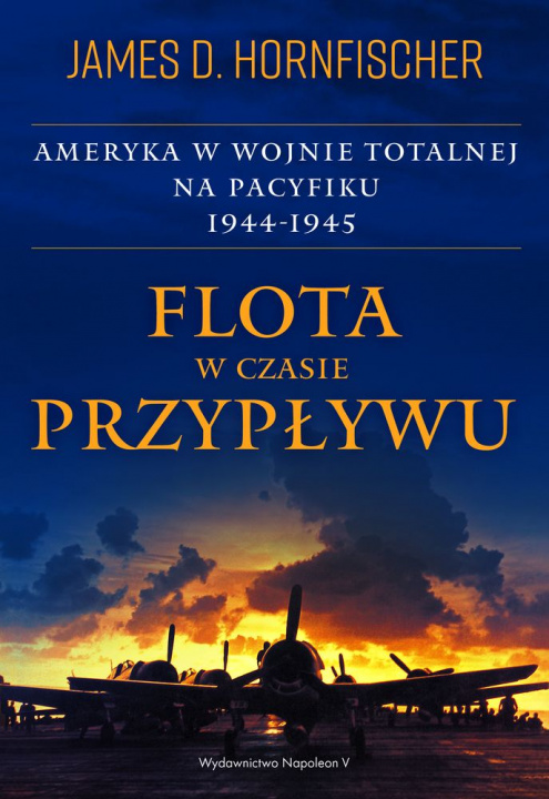 Kniha Flota w czasie przypływu. Ameryka w wojnie totalnej na Pacyfiku 1944-1945 James D. Hornfischer