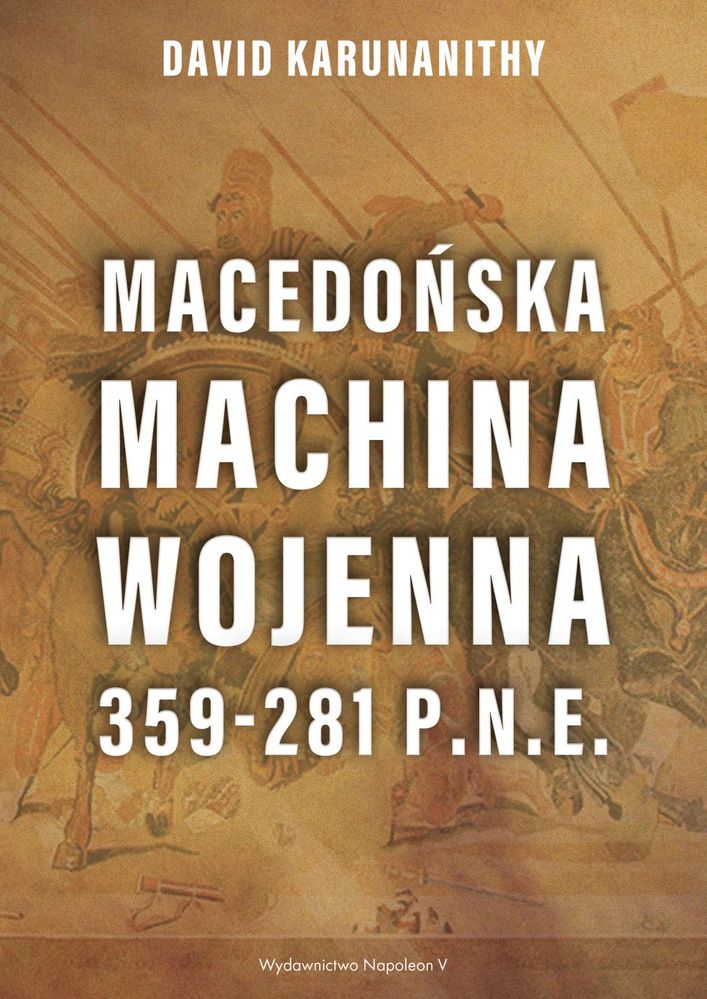 Carte Macedońska machina wojenna 359-281 p.n.e. David Karunanithy